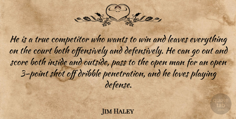 Jim Haley Quote About Both, Competitor, Court, Dribble, Inside: He Is A True Competitor...
