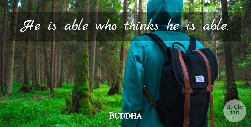 Buddha Quote About Indian Leader, Thinks: He Is Able Who Thinks...