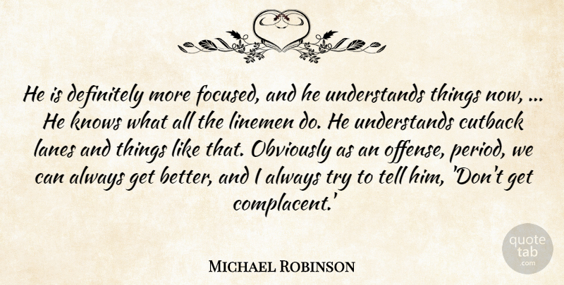 Michael Robinson Quote About Definitely, Knows, Obviously: He Is Definitely More Focused...