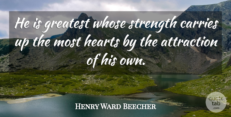 Henry Ward Beecher Quote About Strength, Leadership, Being Strong: He Is Greatest Whose Strength...