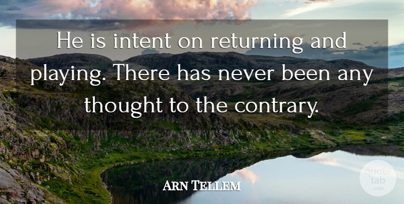 Arn Tellem Quote About Intent, Returning: He Is Intent On Returning...