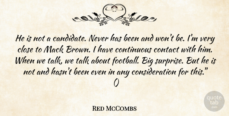 Red McCombs Quote About Close, Contact, Continuous, Talk: He Is Not A Candidate...