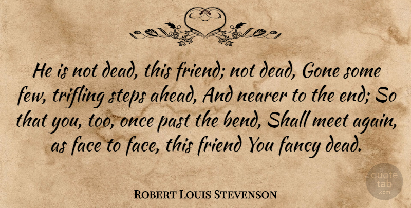 Robert Louis Stevenson Quote About Death, Past, Gone: He Is Not Dead This...