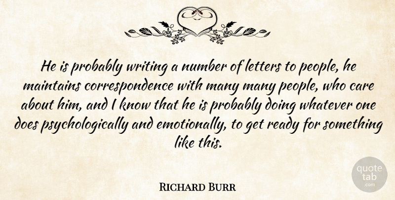 Richard Burr Quote About Care, Letters, Number, Ready, Whatever: He Is Probably Writing A...