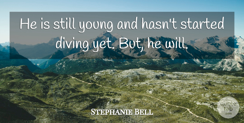 Stephanie Bell Quote About Diving: He Is Still Young And...