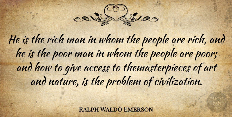 Ralph Waldo Emerson Quote About Art, Men, Civilization: He Is The Rich Man...