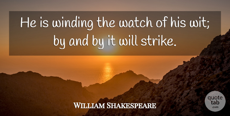 William Shakespeare Quote About Memorable, Watches, Tempest: He Is Winding The Watch...