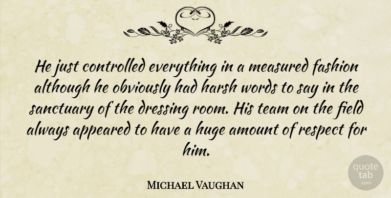 Michael Vaughan Quote About Although, Amount, Appeared, Controlled, Dressing: He Just Controlled Everything In...