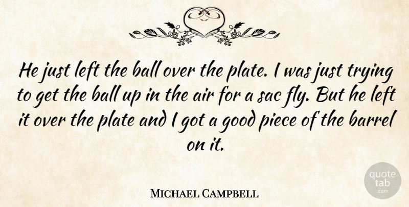 Michael Campbell Quote About Air, Ball, Barrel, Good, Left: He Just Left The Ball...
