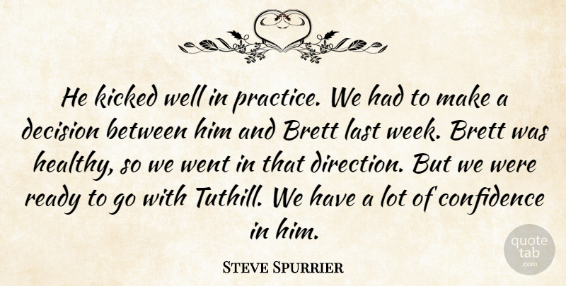 Steve Spurrier Quote About Confidence, Decision, Kicked, Last, Ready: He Kicked Well In Practice...