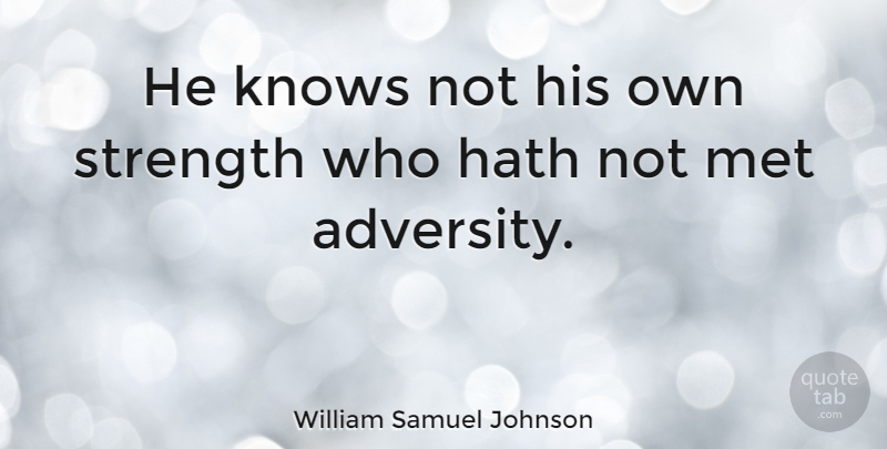 William Samuel Johnson Quote About Positive, Adversity, Hard Times: He Knows Not His Own...