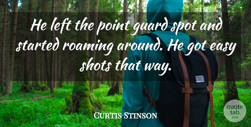 Curtis Stinson Quote About Easy, Guard, Left, Point, Roaming: He Left The Point Guard...