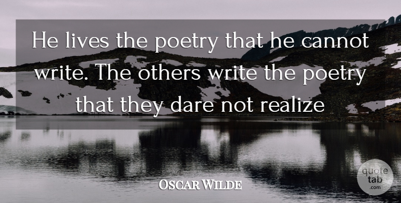 Oscar Wilde Quote About Life, Writing, Poetry: He Lives The Poetry That...