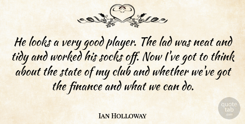 Ian Holloway Quote About Club, Finance, Good, Lad, Looks: He Looks A Very Good...