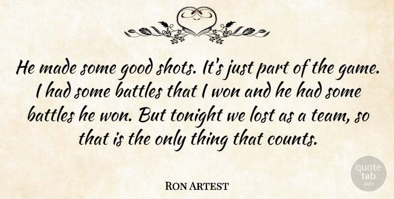 Ron Artest Quote About Battles, Good, Lost, Tonight, Won: He Made Some Good Shots...