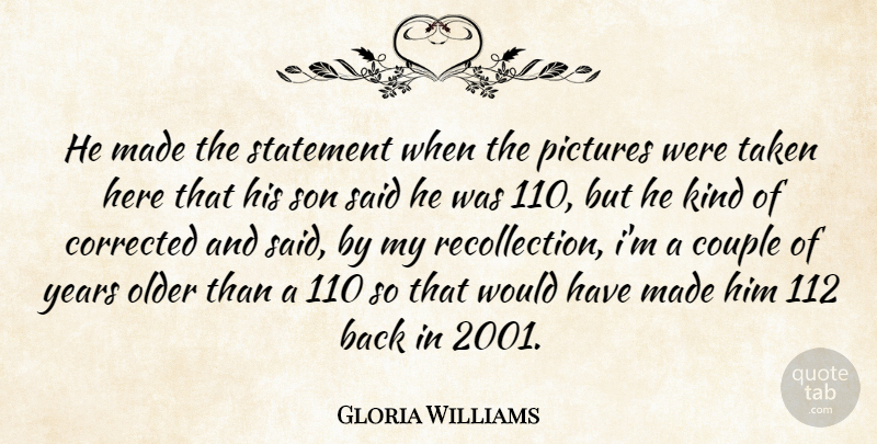 Gloria Williams Quote About Corrected, Couple, Kindness, Older, Pictures: He Made The Statement When...