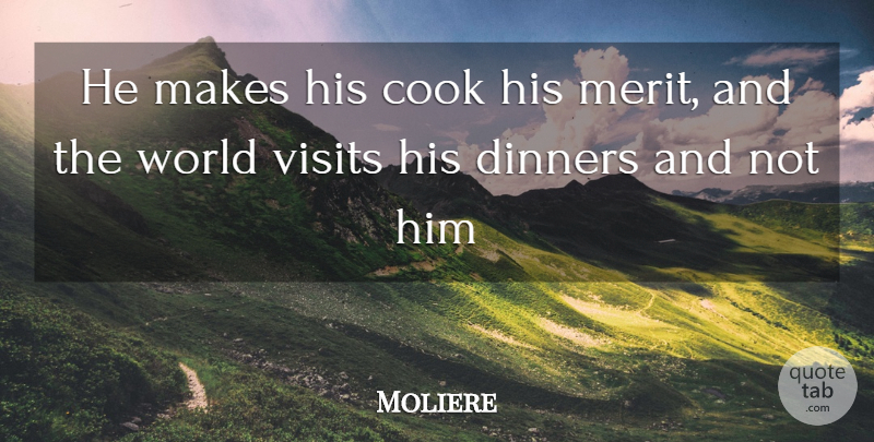 Moliere Quote About Cooking, World, Dinner: He Makes His Cook His...