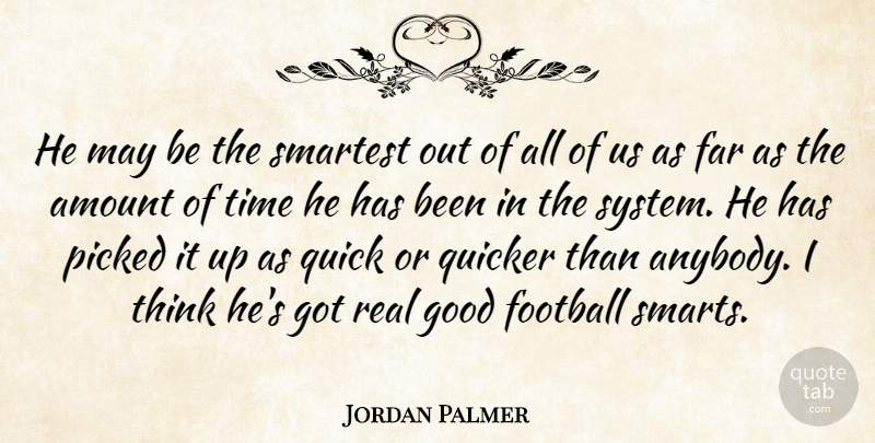 Jordan Palmer Quote About Amount, Far, Football, Good, Picked: He May Be The Smartest...
