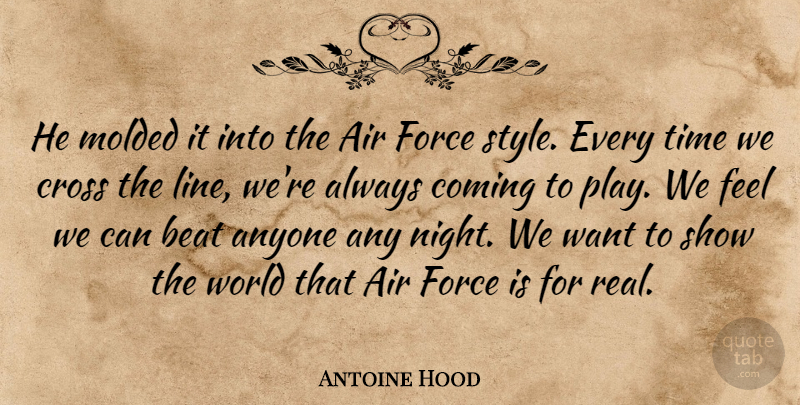 Antoine Hood Quote About Air, Anyone, Beat, Coming, Cross: He Molded It Into The...