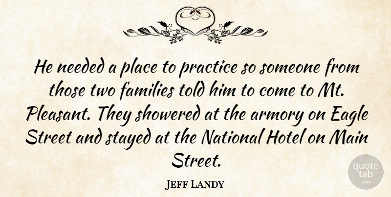 Jeff Landy Quote About Eagle, Families, Hotel, Main, National: He Needed A Place To...