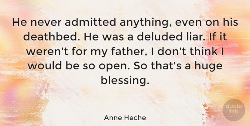 Anne Heche Quote About Liars, Lying, Father: He Never Admitted Anything Even...