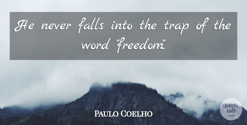 Paulo Coelho Quote About Life, Fall, Traps: He Never Falls Into The...