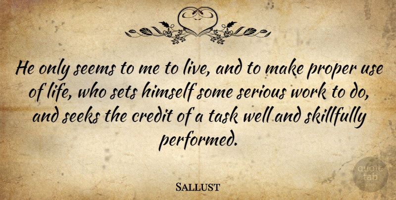 Sallust Quote About Himself, Proper, Seeks, Seems, Serious: He Only Seems To Me...
