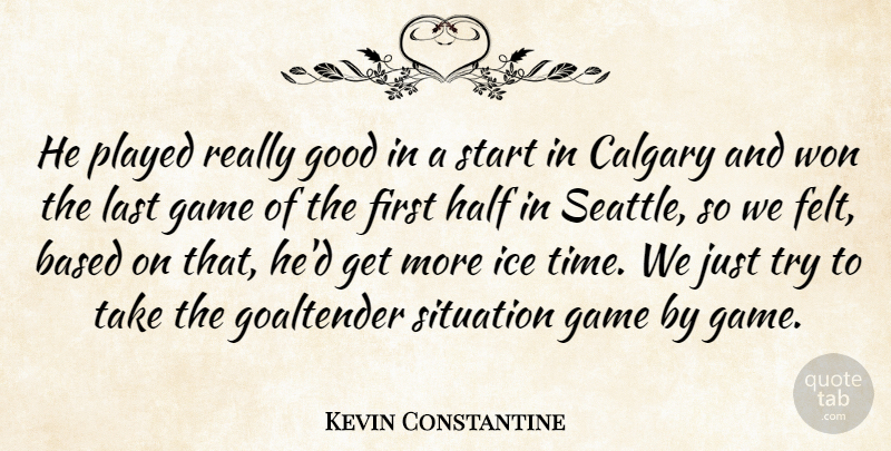 Kevin Constantine Quote About Based, Game, Good, Half, Ice: He Played Really Good In...
