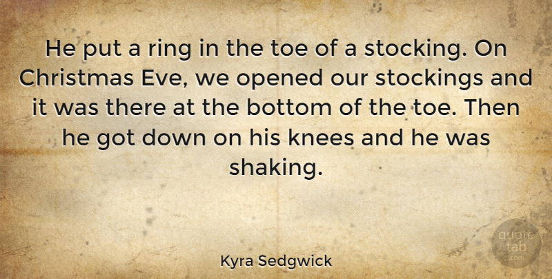 Kyra Sedgwick Quote About Christmas, Knees, Toes: He Put A Ring In...