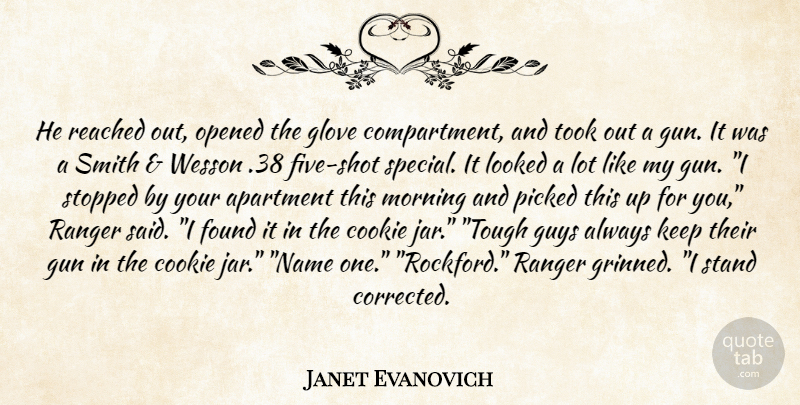 Janet Evanovich Quote About Morning, Gun, Names: He Reached Out Opened The...