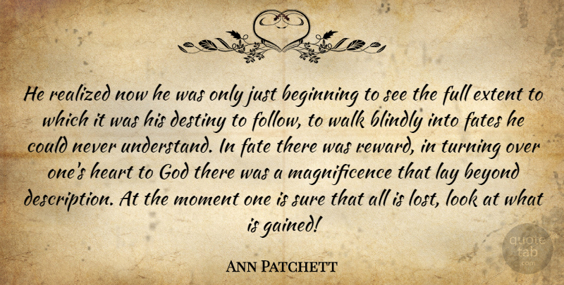 Ann Patchett Quote About Heart, Fate, Destiny: He Realized Now He Was...
