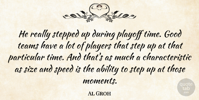 Al Groh Quote About Ability, Good, Particular, Players, Playoff: He Really Stepped Up During...