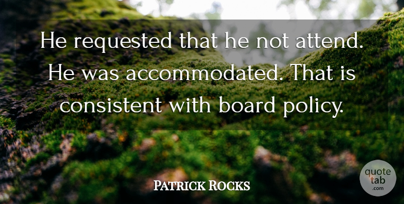 Patrick Rocks Quote About Board, Consistent: He Requested That He Not...