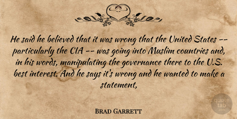Brad Garrett Quote About Believed, Best, Cia, Countries, Governance: He Said He Believed That...
