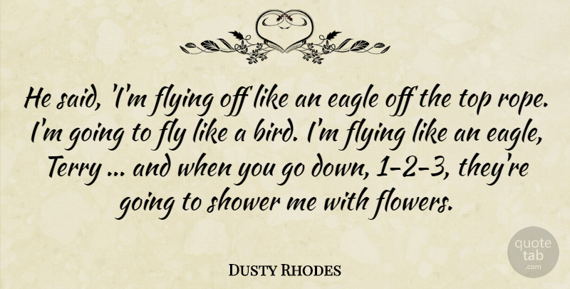 Dusty Rhodes Quote About Eagle, Flying, Shower, Terry, Top: He Said Im Flying Off...