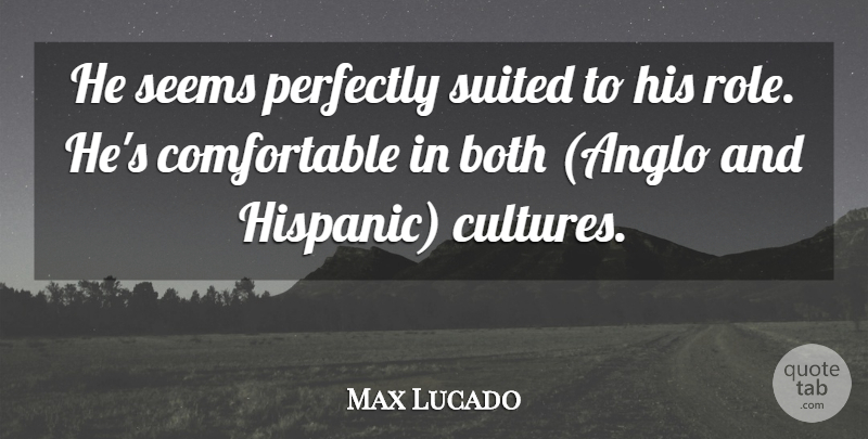 Max Lucado Quote About Both, Perfectly, Seems, Suited: He Seems Perfectly Suited To...