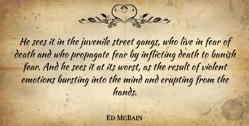 Ed McBain Quote About Banish, Bursting, Death, Emotions, Fear: He Sees It In The...