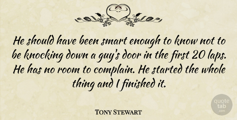 Tony Stewart Quote About Door, Finished, Knocking, Room, Smart: He Should Have Been Smart...