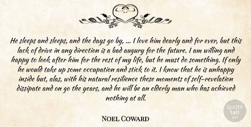Noel Coward Quote About Achieved, Bad, Days, Dearly, Direction: He Sleeps And Sleeps And...