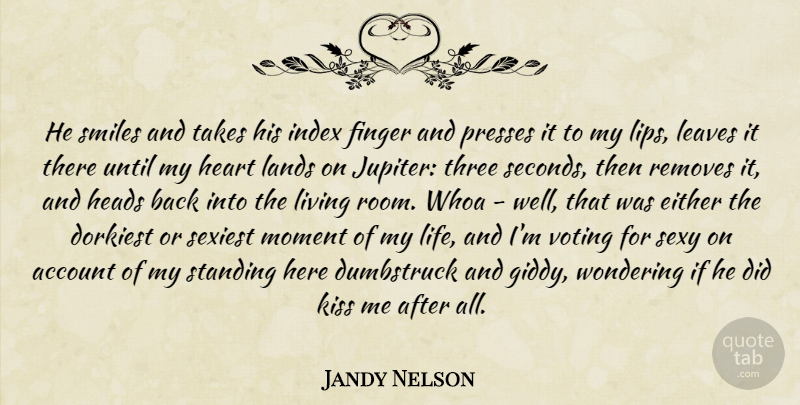 Jandy Nelson Quote About Sexy, Heart, Kissing: He Smiles And Takes His...