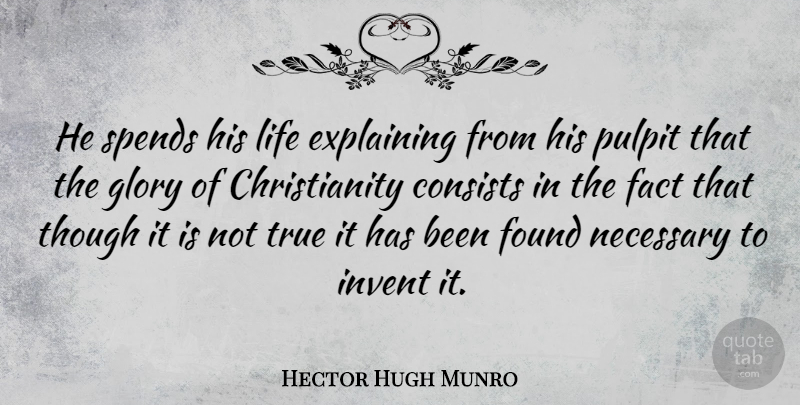 Hector Hugh Munro Quote About Christian, Facts, Glory: He Spends His Life Explaining...