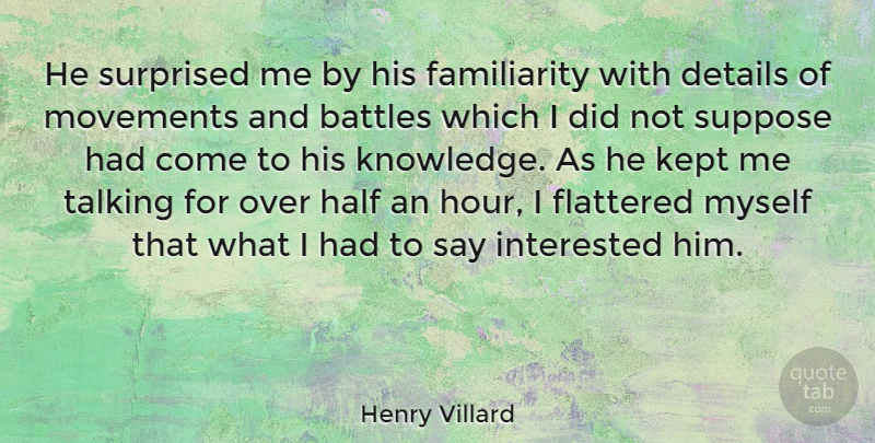 Henry Villard Quote About American Journalist, Battles, Flattered, Half, Interested: He Surprised Me By His...