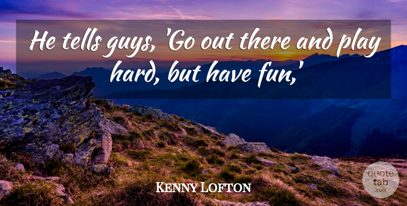 Kenny Lofton Quote About Tells: He Tells Guys Go Out...