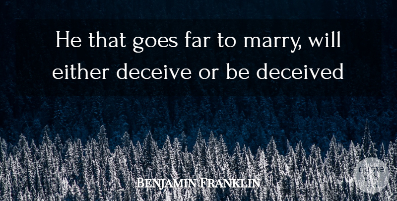 Benjamin Franklin Quote About Deceive, Deceived, Deception, Either, Far: He That Goes Far To...