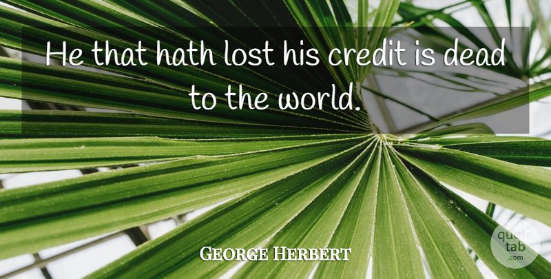 George Herbert Quote About Hath: He That Hath Lost His...