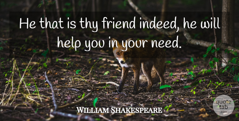 William Shakespeare Quote About Needs, Helping: He That Is Thy Friend...