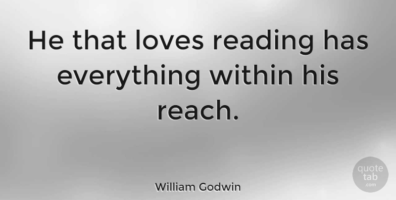 William Godwin Quote About Inspirational, Education, Book: He That Loves Reading Has...