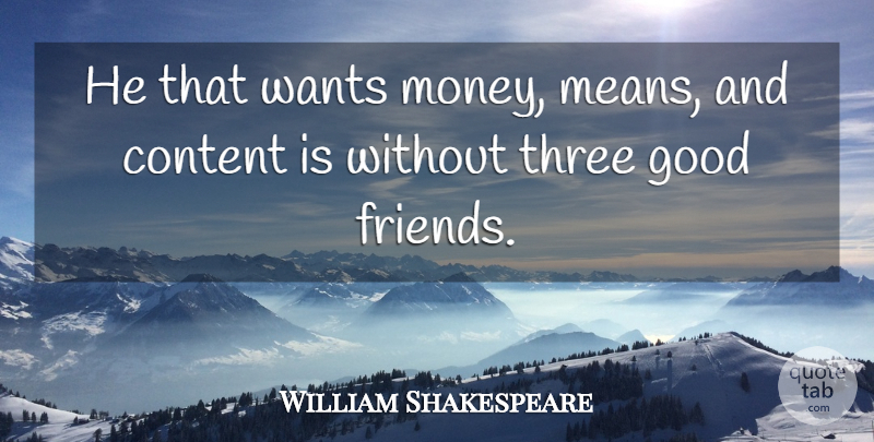 William Shakespeare Quote About Money, Mean, Good Friend: He That Wants Money Means...