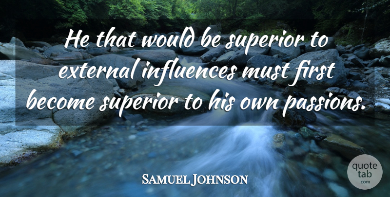Samuel Johnson Quote About Wisdom, Passion, Intelligence: He That Would Be Superior...