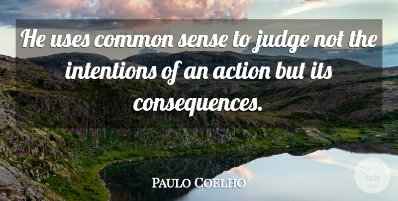 Paulo Coelho Quote About Life, Common Sense, Judging: He Uses Common Sense To...